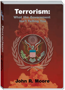 TERRORISM:WHAT THE GOVERNMENT ISN'T TELLING YOU - JOHN MOORE