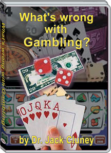 WHAT'S WRONG WITH GAMBLING? - DR. JACK CLUNEY