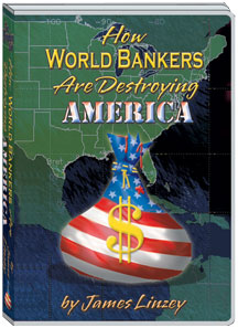 HOW WORLD BANKERS ARE DESTROYING AMERICA - JAMES LINZEY