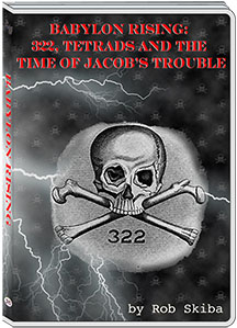 THE RISE OF BABYLON, 322, TETRADS AND THE TIME OF JACOB'S TROUBLE - ROB SKIBA