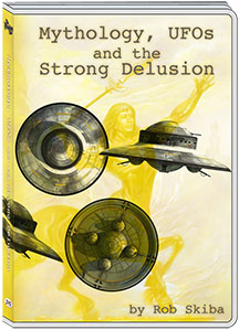 MYTHOLOGY, UFO'S & STRONG DELUSION - ROB SKIBA