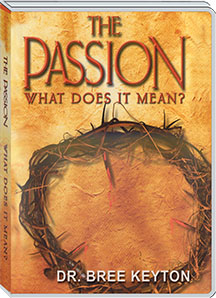 THE PASSION: WHAT DOES IT MEAN? - DR. BREE KEYTON