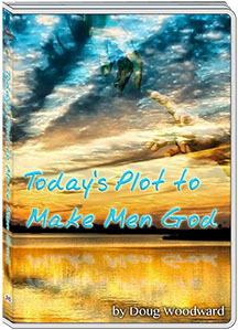 TODAY'S PLOT TO MAKE MEN GOD - DOUG WOODWARD
