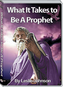 WHAT DOES IT TAKE TO BE A PROPHET? - LESLIE JOHNSON