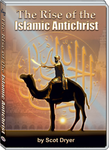 THE RISE OF THE ISLAMIC ANTICHRIST - SCOT DRYER